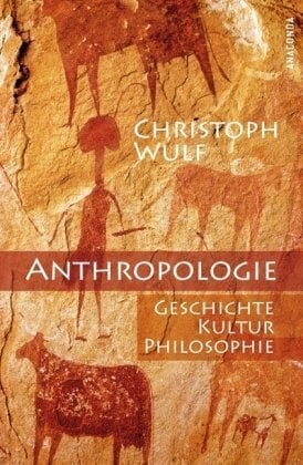 Anthropologie: Geschichte, Kultur, Philosophie Anthropologie: Geschichte, Kultur, Philosophie