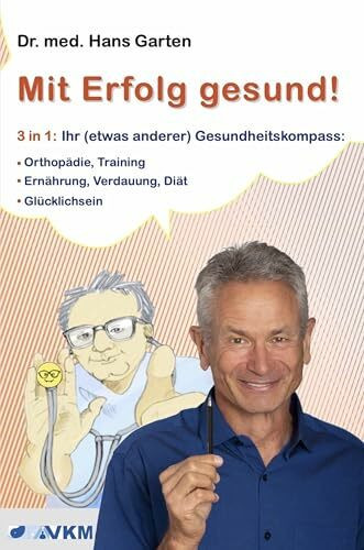 Mit Erfolg gesund!: 3 in 1: Ihr (etwas anderer) Gesundheitskompass
