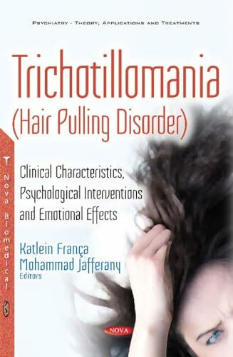 Trichotillomania (Hair Pulling Disorder): Clinical Characteristics, Psychological Interventions and Emotional Effects (Psychiatry-theory, Applications and Treatments)