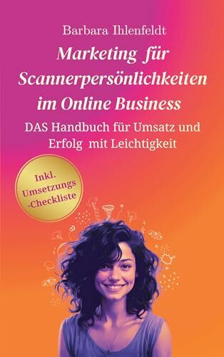 Marketing für Scannerpersönlichkeiten im Online Business: Das Handbuch für Umsatz und Erfolg mit Leichtigkeit Marketing für Scannerpersönlichkeiten im Online Business: Das Handbuch für Umsatz und Erfolg mit Leichtigkeit