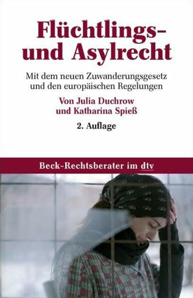 Flüchltlings- und Asylrecht: Mit dem neuen Zuwanderungsgesetz und den europäischen Regelungen (Beck-Rechtsberater im dtv)