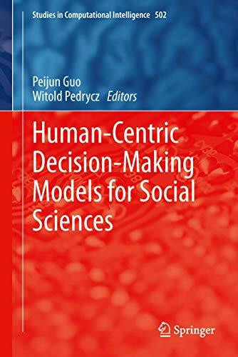 Human-Centric Decision-Making Models for Social Sciences (Studies in Computational Intelligence, 502, Band 502)