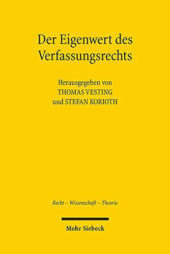 Der Eigenwert des Verfassungsrechts: Was bleibt von der Verfassung nach der Globalisierung? (Recht - Wissenschaft - Theorie, Band 5)