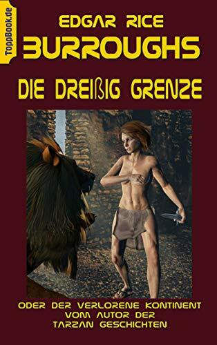 Die Dreißig Grenze: oder Der verlorene Kontinent vom Autor der Tarzan Geschichten (ToppBook Fantastische Welt, Band 12)