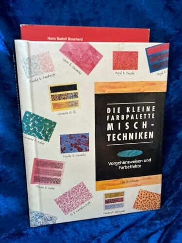 Die kleine Farbpalette. Mischtechniken. Vorgehensweisen und Farbeffekte