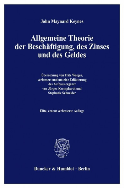 Allgemeine Theorie der Beschäftigung, des Zinses und des Geldes.: Übersetzung von Fritz Waeger, verbessert und um eine Erläuterung des Aufbaus ergänzt von Jürgen Kromphardt - Stephanie Schneider.