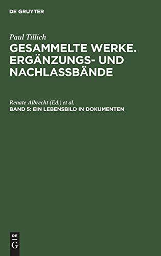 Gesammelte Werke, Ergänzungs- u. Nachlaßbde., Bd.5, Ein Lebensbild in Dokumenten: Briefe, Tagebuch-Auszüge, Berichte (Paul Tillich: Gesammelte Werke. Ergänzungs- und Nachlaßbände)