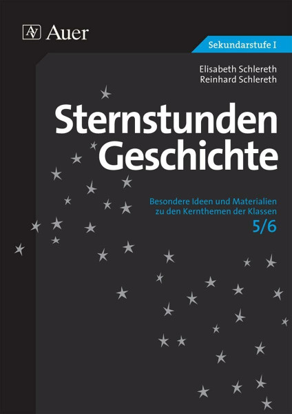 Sternstunden Geschichte 5/6: Besondere Ideen und Materialien zu den Kernthemen der Klassen 5/6 (Sternstunden Sekundarstufe)