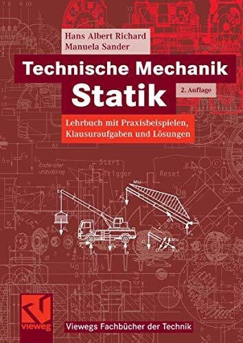 Technische Mechanik Statik: Lehrbuch mit Praxisbeispielen, Klausuraufgaben und Lösungen (Viewegs Fachbücher der Technik)