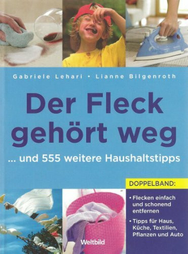 Der Fleck gehört weg ... und 555 weitere Haushaltstipps