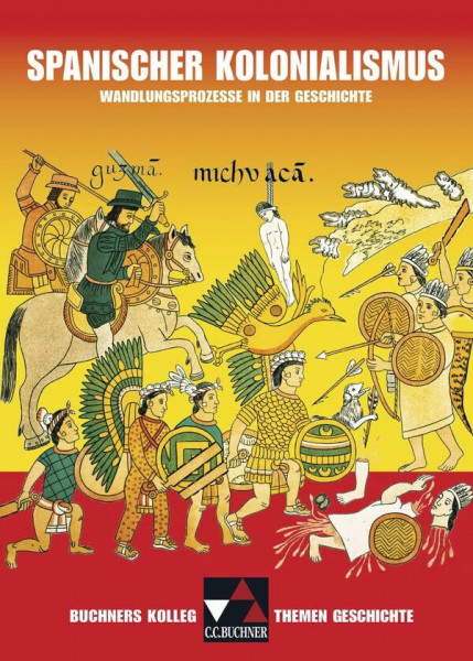 Buchners Kolleg. Themen Geschichte / Spanischer Kolonialismus: Unterrichtswerk für die Oberstufe / Wandlungsprozesse in der Geschichte (Buchners ... Unterrichtswerk für die Oberstufe)