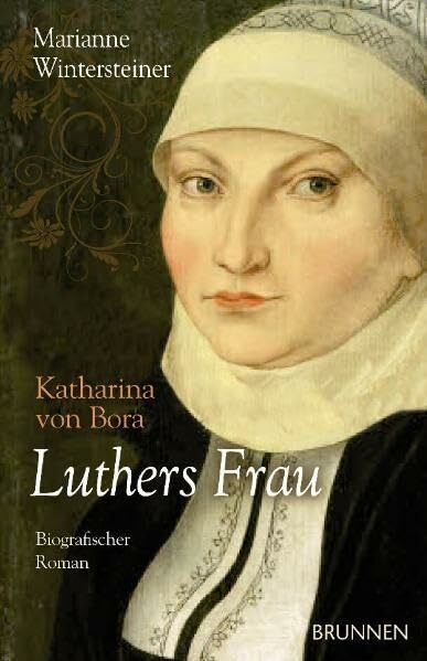 Luthers Frau Katharina von Bora: Biografischer Roman