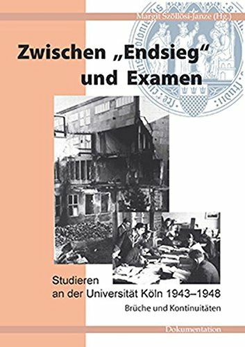 Zwischen 'Endsieg' und Examen: Studieren an der Universität Köln 1943–1948 Brüche und Kontinuitäten