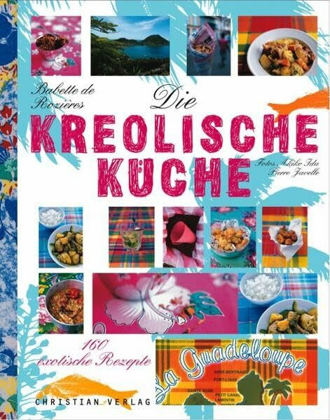 Die kreolische Küche: 160 exotische Rezepte