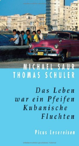 Das Leben war ein Pfeifen. Kubanische Fluchten (Picus Lesereisen)