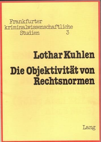 Die Objektivität von Rechtsnormen: Zur Kritik des radikalen labeling approach in der Kriminalsoziologie (Frankfurter kriminalwissenschaftliche Studien)