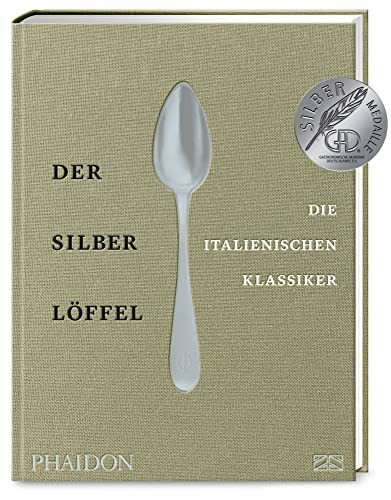 Der Silberlöffel – Die italienischen Klassiker: Die Essenz der echten italienischen Küche mit ...