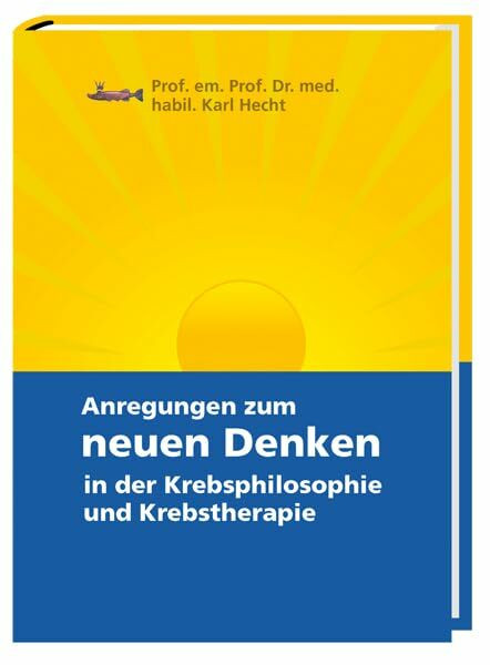 Anregen zum neuen Denken in der Krebsphilosophie und Krebstherapie