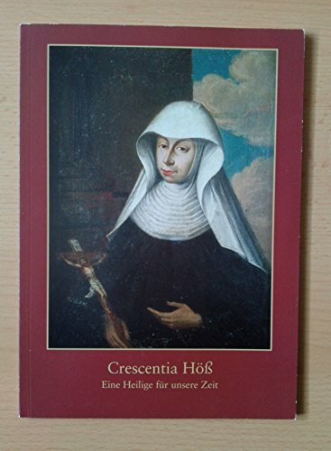 Crescentia Höss, eine Heilige für unsere Zeit