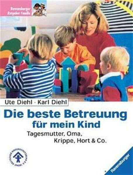 Die beste Betreuung für mein Kind: Tagesmutter, Oma, Krippe, Hort & Co