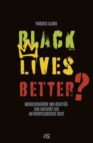 Black Lives Better?: Menschenwürde und Identität: Eine Antwort aus anthropologischer Sicht