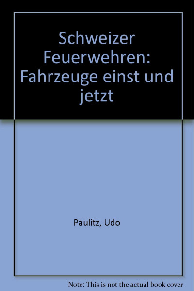Schweizer Feuerwehren. Fahrzeuge einst und jetzt