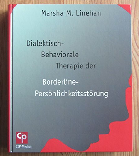 Dialektisch-Behaviorale Therapie (DBT) der Borderline-Persönlichkeitsstörung: DBT Therapiebuch (CIP-Medien)