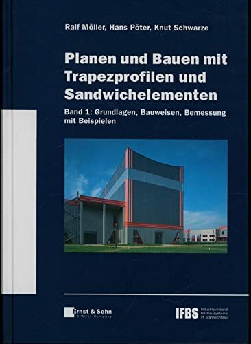 Planen und Bauen mit Trapezprofilen und Sandwichelementen, Bd.1 : Grundlagen, Bauweisen, Bemessung mit Beispielen