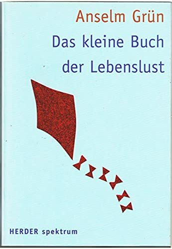 Das kleine Buch der Lebenslust: Hrsg. v. Anton Lichtenauer (HERDER spektrum)
