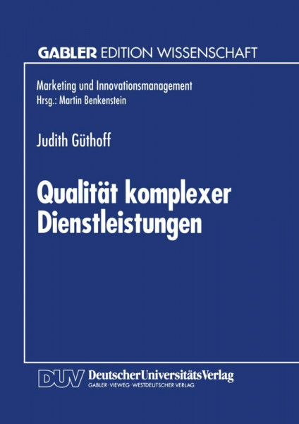 Qualität komplexer Dienstleistungen: Konzeption Und Empirische Analyse Der Wahrnehmungsdimensionen (Marketing Und Innovationsmanagement) (German Edition)