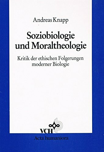 Soziobiologie Und Moraltheologie: Kritik Der Ethischen Folgerungen Moderner Biologie (Acta Humaniora S.)
