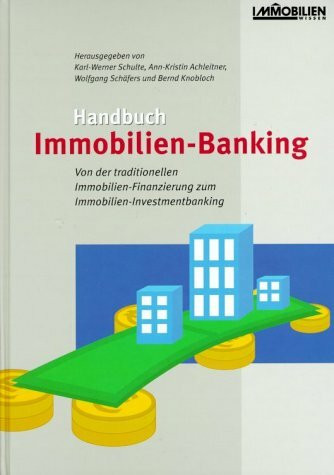 Handbuch Immobilien-Banking: Von der traditionellen Finanzierung zum Investment-Banking