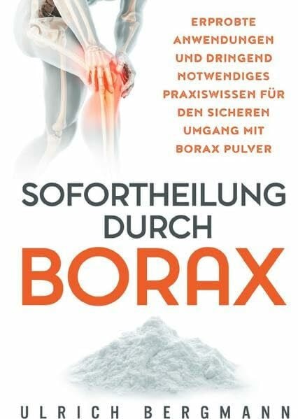 Sofortheilung durch Borax: Erprobte Anwendungen und dringend notwendiges Praxiswissen für den sicheren Umgang mit Borax Pulver