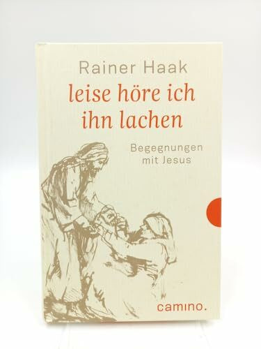 Leise höre ich ihn lachen: Begegnungen mit Jesus