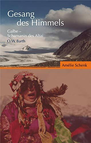 Gesang des Himmels: Galbe, Schamanin des Altai