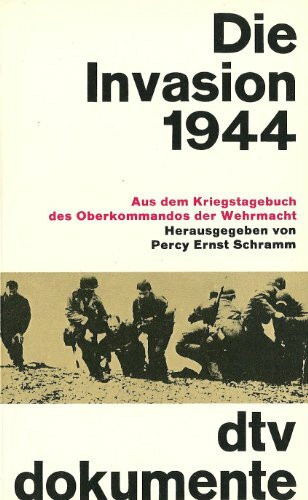 Die Invasion 1944: Aus dem Kriegstagebuch des Oberkommandos der Wehrmacht – (Wehrmachtführungsstab)