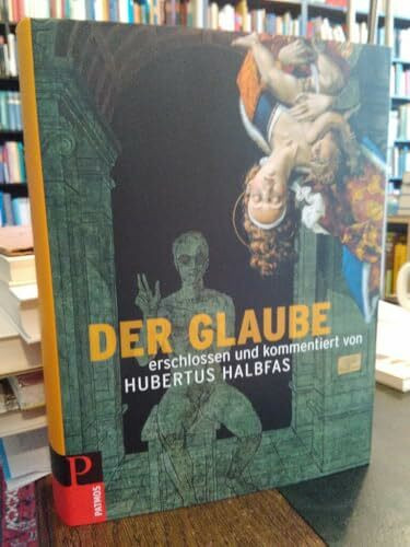 Der Glaube: erschlossen und kommentiert von Hubertus Halbfas