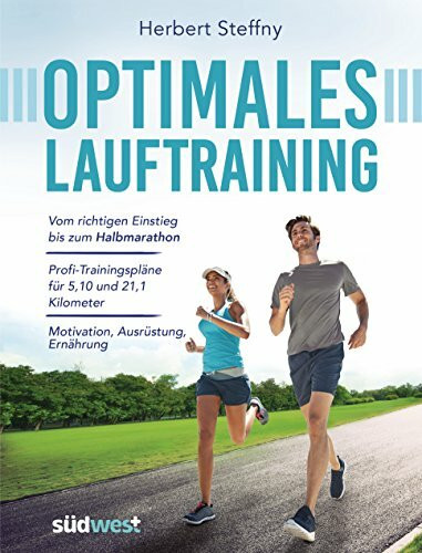 Optimales Lauftraining: Vom richtigen Einstieg bis zum Halbmarathon - Bewährte Trainingspläne ...