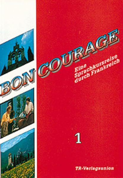 Bon Courage / Eine Sprachkursreise durch Frankreich: Bon Courage, Bd.1, Begleitbuch: Lektion 1-13