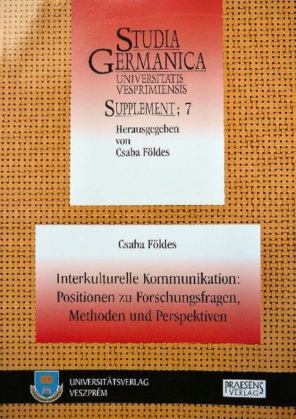 Interkulturelle Kommunikation: Positionen zu Forschungsfragen, Methoden und Perspektiven (Studia Germanica Universitatis Vesprimiensis, Supplement)