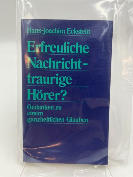 Erfreuliche Nachricht - traurige Hörer?: Gedanken zu einem ganzheitlichen Glauben