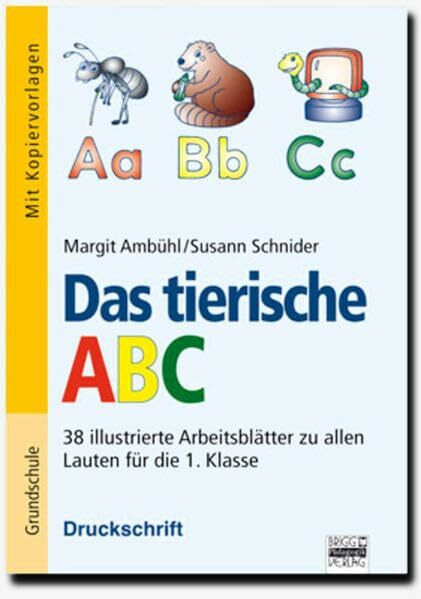 Brigg: Deutsch - Grundschule - Anfangsunterricht: Das tierische ABC: 34 illustrierte Arbeitsblätter zu allen Lauten für die 1. Klasse - Druckschrift. Kopiervorlagen