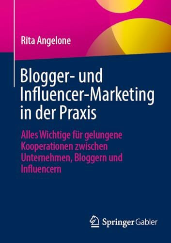 Blogger- und Influencer-Marketing in der Praxis: Alles Wichtige für gelungene Kooperationen zwischen Unternehmen, Bloggern und Influencern