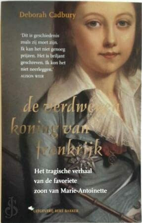 De verdwenen koning van Frankrijk: revolutie, wraak en de zoektocht naar Lodewijk XVII