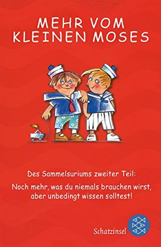 Mehr vom kleinen Moses: Des Sammelsuriums zweiter Teil: Noch mehr, was du niemals brauchen wirst, aber unbedingt wissen solltest