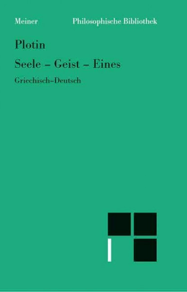 Seele – Geist – Eines: Enneade IV 8, V 4, V 1, V 6 und V 3. Zweisprachige Ausgabe: Enneade IV 8, V 4, V 1, V 6 und V 3. Griechisch - Deutsch (Philosophische Bibliothek)