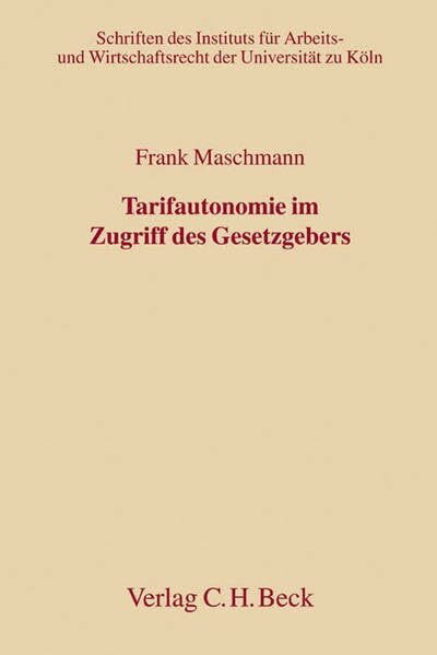 Tarifautonomie im Zugriff des Gesetzgebers: Verfassungsrechtliche Grundlagen einer Änderung des Tarifrechts und Möglichkeiten zur Anpassung von Tarifverträgen an geändertes Gesetzesrecht