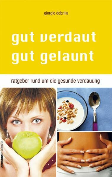 Gut verdaut – gut gelaunt: Ratgeber rund um die gesunde Verdauung