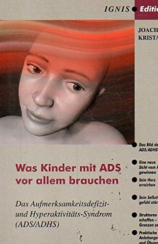 Was Kinder mit ADS vor allem brauchen: Das Aufmerksamkeitsdefizit - und Hyperaktivitäts-Syndrom (ADS/ADHS)