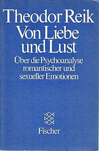 Von Liebe und Lust. Über die Psychoanalyse romantischer und sexueller Emotionen